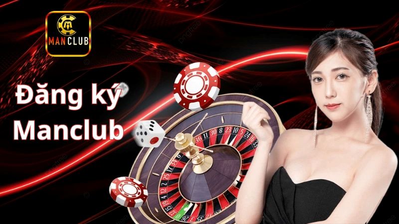 Đăng ký ManClub – Khởi đầu hành trình cá cược đẳng cấp 1 dang ky manclub 1
