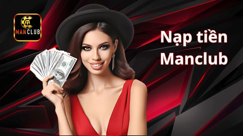 Nạp tiền ManClub – Quy trình A - Z an toàn cho cược thủ 1 nap tien manclub 1