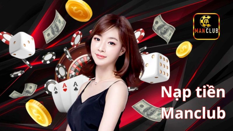 Nạp tiền ManClub – Quy trình A - Z an toàn cho cược thủ 3 Đa dạng các phương thức nạp tiền ManClub cho người mới