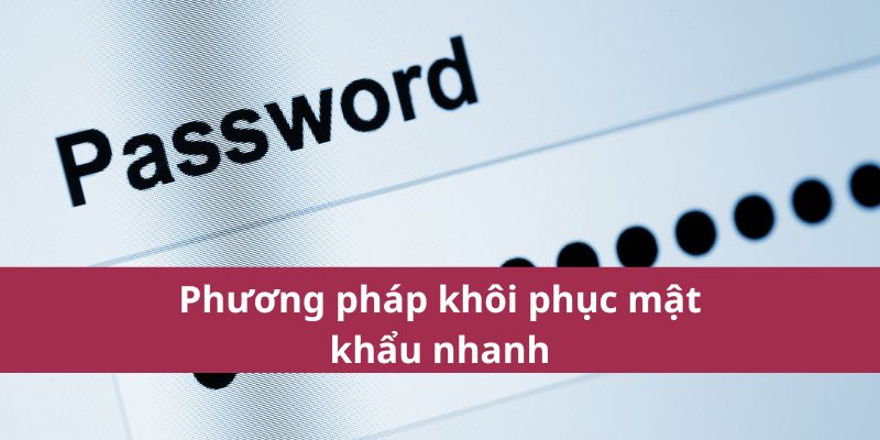 Quên mật khẩu – Cách khôi phục tài khoản nhanh chóng, an toàn 3 Các bước lấy lại được mật khẩu đăng nhập dễ dàng